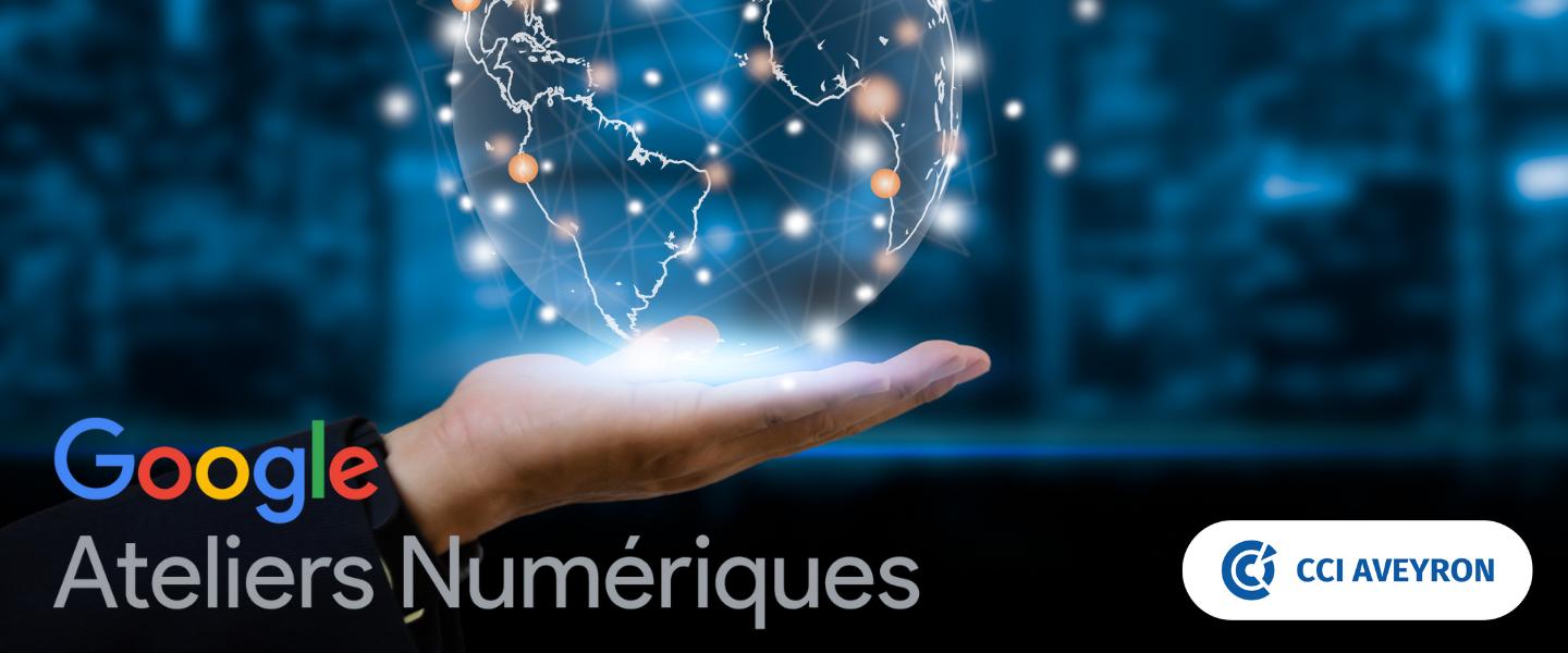Ateliers Numériques GOOGLE CCI Aveyron 2023