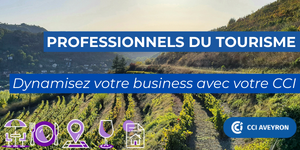 Professionnels du tourisme : développez votre business avec votre CCI 